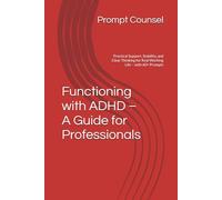 Functioning with ADHD - A Guide for Professionals: Practical Support, Stability, and Clear Thinking for Real Working Life - with 60+ Prompts