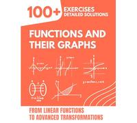 Functions and Their Graphs: 100+ Exercises with Detailed Solutions | From Linear Functions to Advanced Transformations