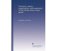Functions, duties, organization, and equipment of the United States Coast guard