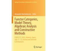 Functor Categories, Model Theory, Algebraic Analysis and Constructive Methods: FCMTCCT2 2022, Almería, Spain, July 11-15, Invited and Selected ... Proceedings in Mathematics & Statistics)