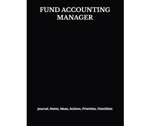FUND ACCOUNTING MANAGER: Journal, Notes, Ideas, Actions, Priorities, Checklists, Log | Tool for Daily Goal Setting Tracker | Time Management | ... | Project Office Book Gifts for Meetings