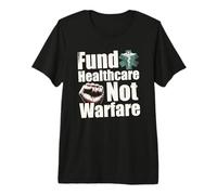 Fund Healthcare Not Warfare - Manifestación de protesta contra la Guerra Camiseta Premium