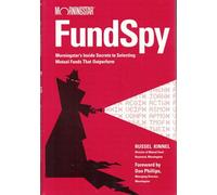 Fund Spy: Morningstar's Inside Secrets to Selecting Funds That Outperform