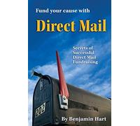 Fund Your Cause with Direct Mail: Secrets of Successful Direct Mail Fundraising