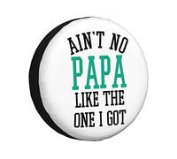 Funda de neumático Divertida Aint No Papa Like The One I Got (Protector Universal para camión, SUV, Remolque, Caravana, RV, 15 Pulgadas)