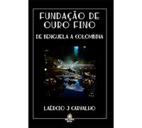 FUNDAÇÃO DE OURO FINO: De Benguela a Colombina