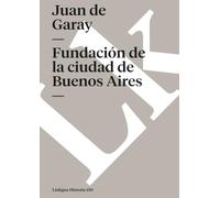 Fundación de la ciudad de Buenos Aires por Juan de Garay: 150 (Narrativa)