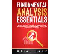 FUNDAMENTAL ANALYSIS ESSENTIALS: Master the Art of Assessing a Company’s Value, Reading Financial Statements, Calculating Ratios and Setting a Buy Target