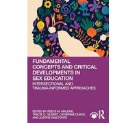 Fundamental Concepts and Critical Developments in Sex Education: Intersectional and Trauma-Informed Approaches