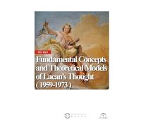 Fundamental Concepts and Theoretical Models of Lacan’s Thought ( 1959-1973 ) (The China Lacan Studies Series)