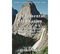 Fundamental Meditation: For Beginners And Those Who Have Tried For Years: 1 (Meditation: The Direct Path To Your Fulfillment)