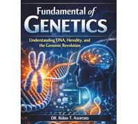 Fundamental of Genetics: Understanding DNA, Heredity, and the Genomic Revolution