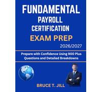 FUNDAMENTAL PAYROLL CERTIFICATION EXAM PREP 2026/2027: Prepare with Confidence Using 900 Plus Questions and Detailed Breakdowns