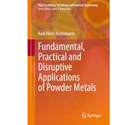 Fundamental, Practical and Disruptive Applications of Powder Metals (Topics in Mining, Metallurgy and Materials Engineering)