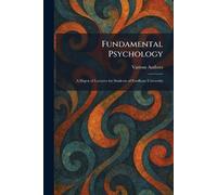 Fundamental Psychology: A Digest of Lectures for Students of Fordham University