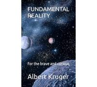 FUNDAMENTAL REALITY: For the brave and curious