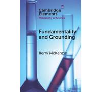 Fundamentality and Grounding (Elements in the Philosophy of Science)