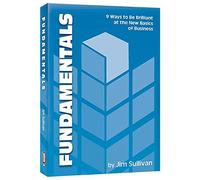 Fundamentals: 9 Ways to Be Brilliant at the Basics of Business