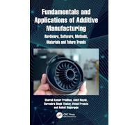 Fundamentals and Applications of Additive Manufacturing: Hardware, Software, Methods, Materials and Future Trends