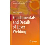 Fundamentals and Details of Laser Welding (Topics in Mining, Metallurgy and Materials Engineering)