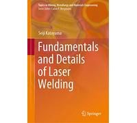 Fundamentals and Details of Laser Welding (Topics in Mining, Metallurgy and Materials Engineering)