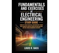 Fundamentals And Exercises of Electrical Engineering Study Guide: Complete Circuit Analysis, Semiconductor Theory, and Electrical Systems Design with ... Methods and Real-World Engineering Scenarios