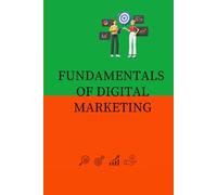 Fundamentals of a Successful Career or Business in Digital Marketing: How to build a successful career or business in digital marketing and e-commerce without a degree