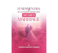 FUNDAMENTALS OF A SUCCESSFUL DATING LIFE THAT LEADS TO MARRIAGE
