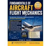 FUNDAMENTALS OF AIRCRAFT FLIGHT MECHANICS: Aerodynamics, Performance, Stability and Control for Aerospace Engineering Students