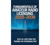 Fundamentals of Amateur Radio Licensing 2025-2030: Step-by-Step Prep for Passing the Technician Test