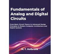 Fundamentals of Analog and Digital Circuits: From Basic Circuit Theory to Advanced Design Principles in Modern Computer Architecture and Digital Systems