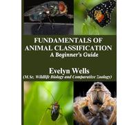 FUNDAMENTALS OF ANIMAL CLASSIFICATION: A Beginner's Guide
