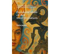 Fundamentals of Art Interpretation: A Comprehensive Guide to Understanding and Analyzing Art