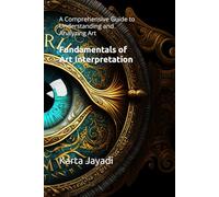Fundamentals of Art Interpretation: A Comprehensive Guide to Understanding and Analyzing Art