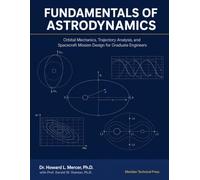 FUNDAMENTALS OF ASTRODYNAMICS: Orbital Mechanics, Trajectory Analysis, and Spacecraft Mission Design for Graduate Engineers. NEW EDITITON