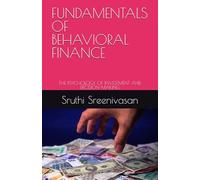 FUNDAMENTALS OF BEHAVIORAL FINANCE: THE PSYCHOLOGY OF INVESTMENT AND DECISION-MAKING