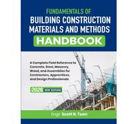 Fundamentals of Building Construction Materials and Methods Handbook: A Complete Field Reference to Concrete, Steel, Masonry, Wood, and Assemblies for ... Apprentices, and Design Professionals