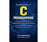 Fundamentals of C Programming: A Rapid Revision Guide for Engineering & Computer Science Students Aligned with AICTE & IIT Bombay Syllabus | Suitable for USA & UK Universities