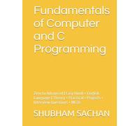 Fundamentals of Computer and C Programming: Zero to Advanced | Easy Hindi + English Language | Theory + Practical + Projects + Interview Questions + MCQs
