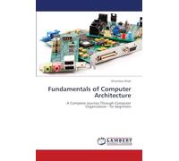 Fundamentals of Computer Architecture: A Complete Journey Through Computer Organization - for beginners