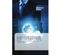 Fundamentals of Computer Science and Digital Literacy: Practical Guide for Students, Educators, and Lifelong Learners
