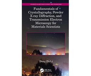Fundamentals of Crystallography, Powder X-ray Diffraction, and Transmission Electron Microscopy for Materials Scientists (Advances in Materials Science and Engineering)
