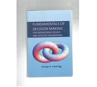 FUNDAMENTALS OF DECISION MAKING : FOR ENGINEERING DESIG
