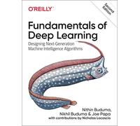 Fundamentals of Deep Learning: Designing Next-Generation Machine Intelligence Algorithms