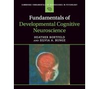 Fundamentals of Developmental Cognitive Neuroscience (Cambridge Fundamentals of Neuroscience in Psychology)