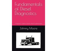 Fundamentals of Diesel Diagnostics: A Beginner’s Guide to Modern Diesel Troubleshooting (Diesel Diagnostics Simplified)
