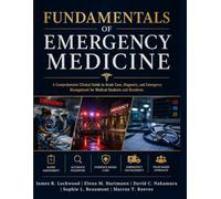 Fundamentals of Emergency Medicine: A Comprehensive Clinical Guide to Acute Care, Diagnosis, and Emergency Management for Medical Students and Residents