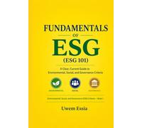 FUNDAMENTALS OF ESG (ESG 101): Environmental, Social and Governance (ESG) Criteria Book 1