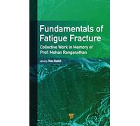 Fundamentals of Fatigue Fracture: Collective Works in the Memory of Prof. Mohan Ranganathan