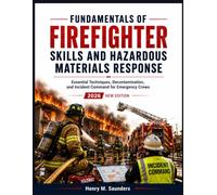 Fundamentals of Firefighter Skills and Hazardous Materials Response: Essential Techniques, Decontamination, and Incident Command for Emergency Crews